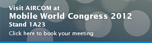 Visit Aircom at Mobile World Congress 2012, Stand 1A23. Click to book your meeting